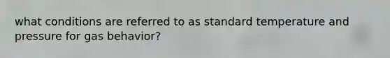 what conditions are referred to as standard temperature and pressure for gas behavior?