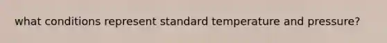 what conditions represent standard temperature and pressure?