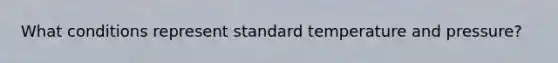 What conditions represent standard temperature and pressure?