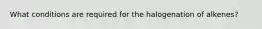 What conditions are required for the halogenation of alkenes?