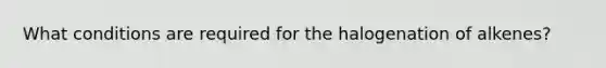 What conditions are required for the halogenation of alkenes?