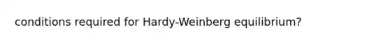 conditions required for Hardy-Weinberg equilibrium?