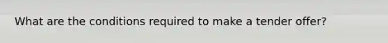What are the conditions required to make a tender offer?
