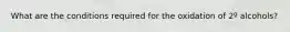What are the conditions required for the oxidation of 2º alcohols?