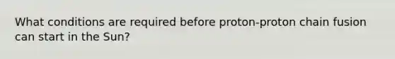 What conditions are required before proton-proton chain fusion can start in the Sun?