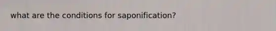 what are the conditions for saponification?