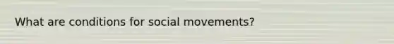 What are conditions for social movements?