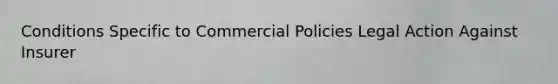 Conditions Specific to Commercial Policies Legal Action Against Insurer