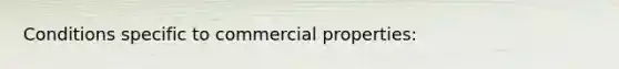 Conditions specific to commercial properties: