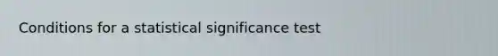 Conditions for a statistical significance test