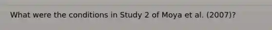 What were the conditions in Study 2 of Moya et al. (2007)?