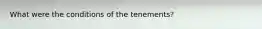 What were the conditions of the tenements?