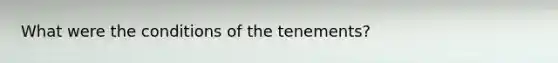 What were the conditions of the tenements?