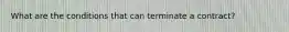 What are the conditions that can terminate a contract?