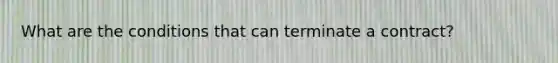 What are the conditions that can terminate a contract?