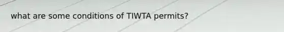 what are some conditions of TIWTA permits?