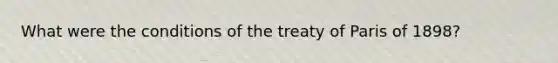 What were the conditions of the treaty of Paris of 1898?