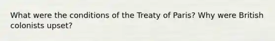 What were the conditions of the Treaty of Paris? Why were British colonists upset?