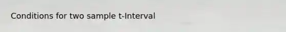 Conditions for two sample t-Interval