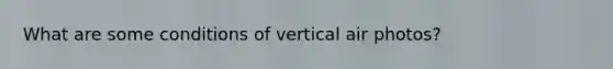 What are some conditions of vertical air photos?