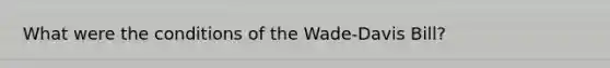 What were the conditions of the Wade-Davis Bill?