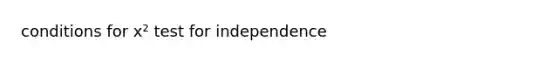 conditions for x² test for independence