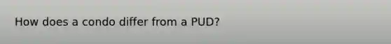 How does a condo differ from a PUD?