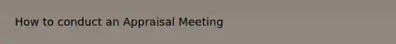 How to conduct an Appraisal Meeting