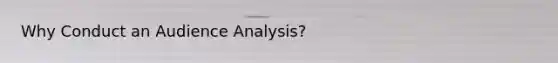 Why Conduct an Audience Analysis?