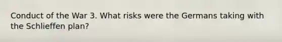 Conduct of the War 3. What risks were the Germans taking with the Schlieffen plan?