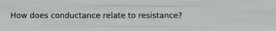 How does conductance relate to resistance?