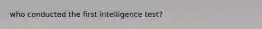 who conducted the first intelligence test?