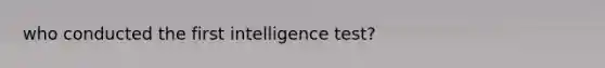 who conducted the first intelligence test?