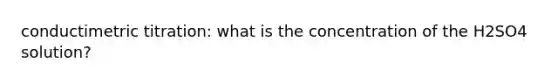 conductimetric titration: what is the concentration of the H2SO4 solution?