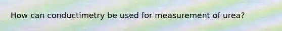 How can conductimetry be used for measurement of urea?