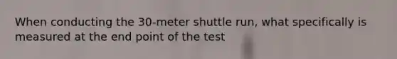 When conducting the 30-meter shuttle run, what specifically is measured at the end point of the test