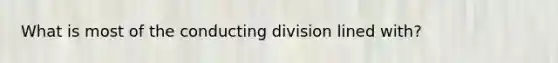 What is most of the conducting division lined with?