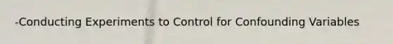 -Conducting Experiments to Control for Confounding Variables