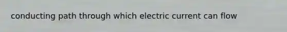 conducting path through which electric current can flow