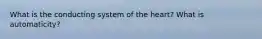 What is the conducting system of the heart? What is automaticity?
