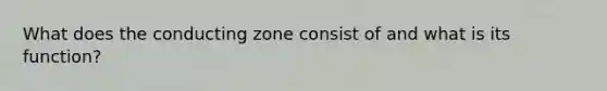 What does the conducting zone consist of and what is its function?