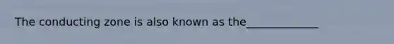 The conducting zone is also known as the_____________