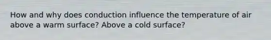 How and why does conduction influence the temperature of air above a warm surface? Above a cold surface?