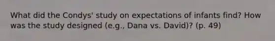 What did the Condys' study on expectations of infants find? How was the study designed (e.g., Dana vs. David)? (p. 49)