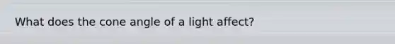 What does the cone angle of a light affect?