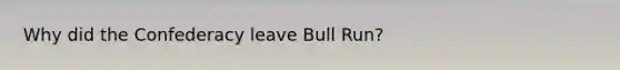 Why did the Confederacy leave Bull Run?