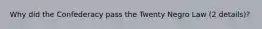 Why did the Confederacy pass the Twenty Negro Law (2 details)?