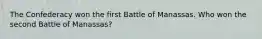 The Confederacy won the first Battle of Manassas. Who won the second Battle of Manassas?