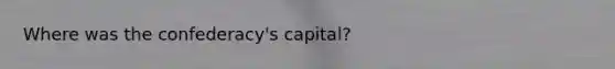 Where was the confederacy's capital?