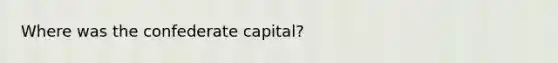 Where was the confederate capital?